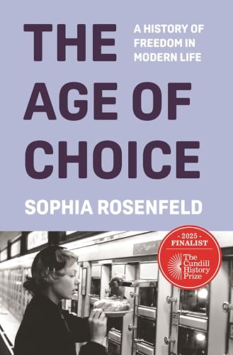 The Age of Choice: A History of Freedom in Modern Life - Hardcover
