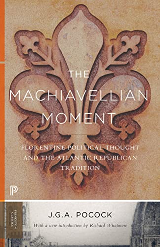 The Machiavellian Moment: Florentine Political Thought and the Atlantic Republican Tradition - Paperback