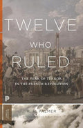 Twelve Who Ruled: The Year of Terror in the French Revolution - Paperback