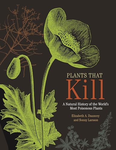 Plants That Kill: A Natural History of the World's Most Poisonous Plants - Hardcover