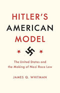 Hitler's American Model: The United States and the Making of Nazi Race Law - Paperback