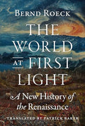 The World at First Light: A New History of the Renaissance - Hardcover