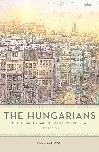 The Hungarians: A Thousand Years of Victory in Defeat - Paperback