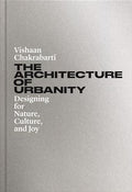 The Architecture of Urbanity: Designing for Nature, Culture, and Joy - Hardcover