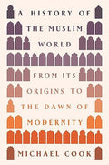 A History of the Muslim World: From Its Origins to the Dawn of Modernity - Hardcover