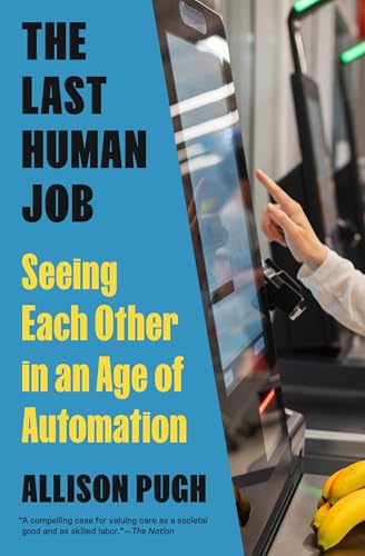The Last Human Job: Seeing Each Other in an Age of Automation - Paperback
