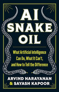 AI Snake Oil: What Artificial Intelligence Can Do, What It Can't, and How to Tell the Difference - Hardcover