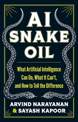 AI Snake Oil: What Artificial Intelligence Can Do, What It Can't, and How to Tell the Difference - Hardcover