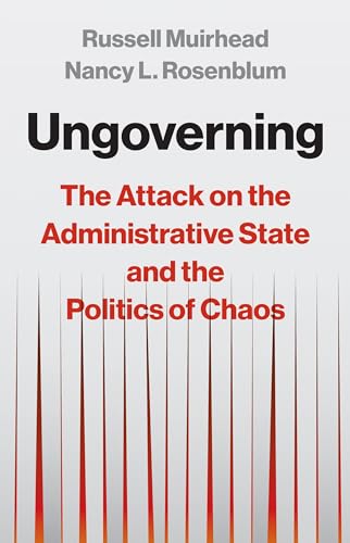 Ungoverning: The Attack on the Administrative State and the Politics of Chaos - Hardcover