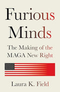 Furious Minds: The Making of the Maga New Right - Hardcover
