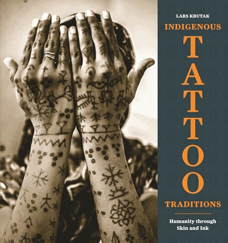 Indigenous Tattoo Traditions: Humanity Through Skin and Ink - Hardcover
