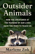 Outsider Animals: How the Creatures at the Margins of Our Lives Have the Most to Teach Us - Hardcover