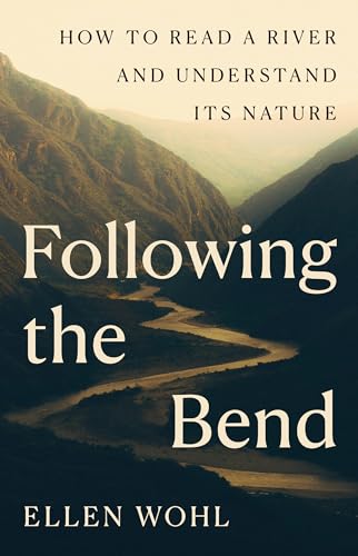 Following the Bend: How to Read a River and Understand Its Nature - Hardcover