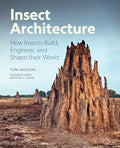 Insect Architecture: How Insects Build, Engineer, and Shape Their World - Hardcover