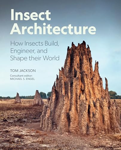 Insect Architecture: How Insects Build, Engineer, and Shape Their World - Hardcover