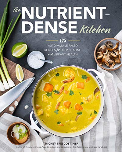 The Nutrient-Dense Kitchen: 125 Autoimmune Paleo Recipes for Deep Healing and Vibrant Health - Hardcover
