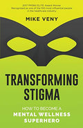 Transforming Stigma: How to Become a Mental Wellness Superhero - Paperback