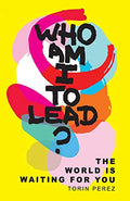 Who Am I to Lead?: The World Is Waiting for You - Paperback