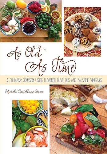 As Old As Time: A Culinary Odyssey Using Flavored Olive Oils and Balsamic Vinegars - Paperback