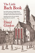 The Little Bach Book: An eclectic Omnibus of Notable Details about the Life and Times of the esteemed and highly respected Johann Sebastian Bach - Paperback