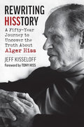 Rewriting Hisstory: A Fifty-Year Journey to Uncover the Truth about Alger Hiss - Hardcover