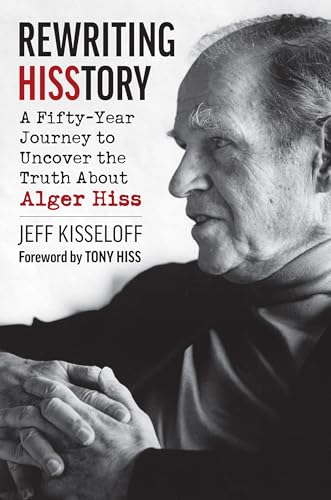 Rewriting Hisstory: A Fifty-Year Journey to Uncover the Truth about Alger Hiss - Hardcover