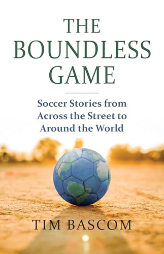 The Boundless Game: Soccer Stories from Across the Street to Around the World - Paperback