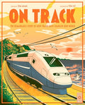 On Track: The Remarkable Story of How Trains Have Changed Our World - Hardcover