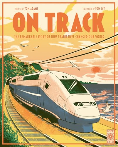 On Track: The Remarkable Story of How Trains Have Changed Our World - Hardcover