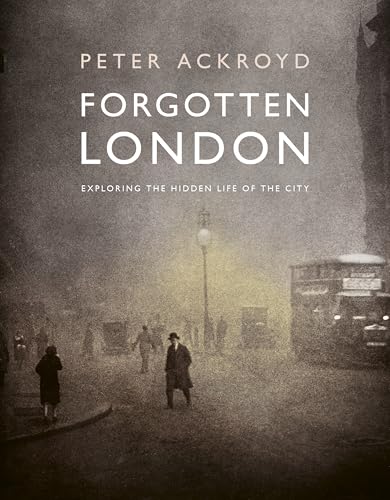 Forgotten London: Exploring the Hidden Life of the City - Hardcover