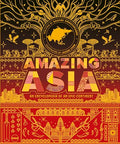 Amazing Asia: An Encyclopedia of an Epic Continent - Hardcover