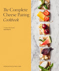 The Complete Cheese Pairing Cookbook - Hardcover