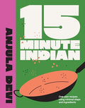 15-Minute Indian: One-Pan Recipes Using Minimal Steps and Ingredients - Hardcover