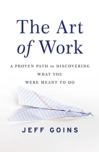The Art of Work: A Proven Path to Discovering What You Were Meant to Do - Paperback