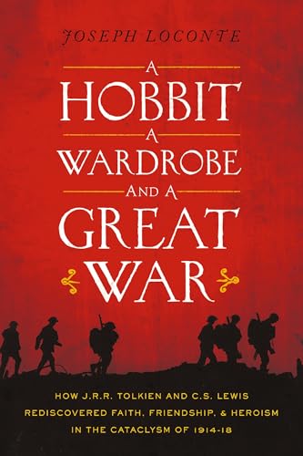 A Hobbit, a Wardrobe, and a Great War: How J.R.R. Tolkien and C.S. Lewis Rediscovered Faith, Friendship, and Heroism in the Cataclysm of 1914-1918 - Paperback