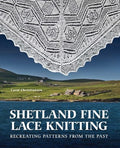 Shetland Fine Lace Knitting: Recreating Patterns from the Past. - Hardcover