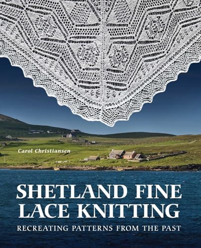 Shetland Fine Lace Knitting: Recreating Patterns from the Past. - Hardcover