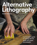 Alternative Lithography: A Printmaker's Guide to Working with Foil, Wood, Lino, Paper and Polyester - Paperback