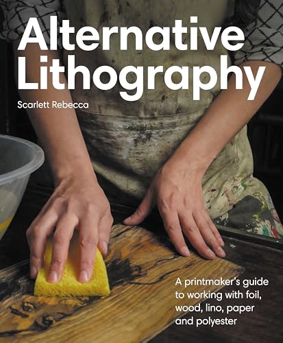 Alternative Lithography: A Printmaker's Guide to Working with Foil, Wood, Lino, Paper and Polyester - Paperback