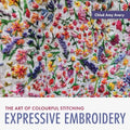 Expressive Embroidery: The Art of Colourful Stitching - Paperback