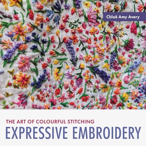 Expressive Embroidery: The Art of Colourful Stitching - Paperback