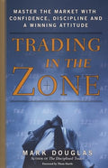 Trading in the Zone: Master the Market with Confidence, Discipline, and a Winning Attitude - Hardcover