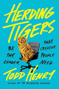 Herding Tigers: Be the Leader That Creative People Need - Hardcover
