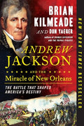 Andrew Jackson and the Miracle of New Orleans: The Battle That Shaped America's Destiny - Paperback