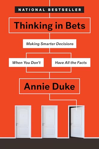 Thinking in Bets: Making Smarter Decisions When You Don't Have All the Facts - Hardcover