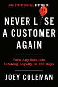 Never Lose a Customer Again: Turn Any Sale Into Lifelong Loyalty in 100 Days - Hardcover