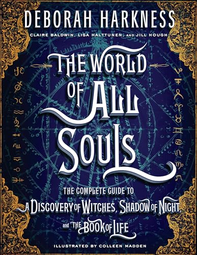 The World of All Souls: The Complete Guide to a Discovery of Witches, Shadow of Night, and the Book of Life - Hardcover