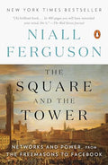 The Square and the Tower: Networks and Power, from the Freemasons to Facebook - Paperback
