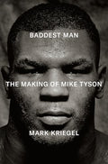 Baddest Man: The Making of Mike Tyson - Hardcover
