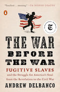 The War Before the War: Fugitive Slaves and the Struggle for America's Soul from the Revolution to the Civil War - Paperback